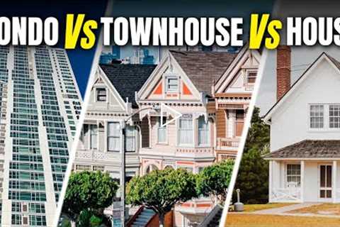 Condo vs House vs Townhouse | Which Type of Real Estate Should You Purchase? | First Time Home Buyer