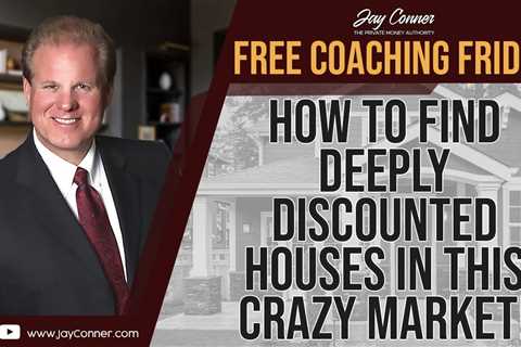 How To Find Deeply Discounted Houses in this Crazy Market! - Free Coaching Friday