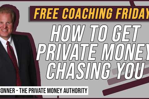 How To Get Private Money Chasing You - Free Coaching Friday