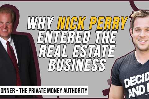 Why Nick Perry Entered The Real Estate Business | Jay Conner
