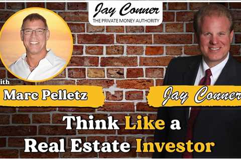 Think Like a Real Estate Investor with Marc Pelletz