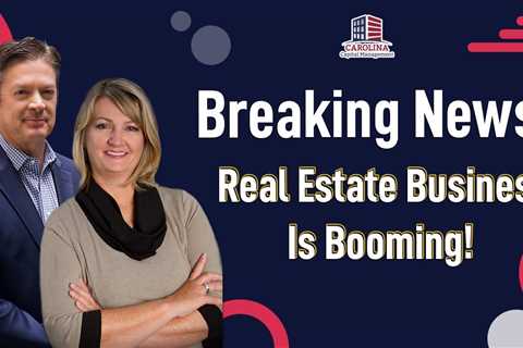 Breaking News! Real Estate Business Is Booming!