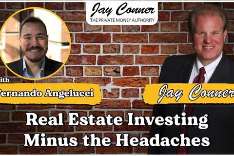 Real Estate Investing Minus the Headaches With Fernando Angelucci