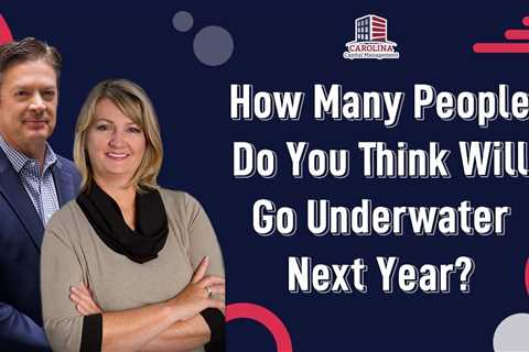 How Many People Do You Think Will Go Underwater Next Year?