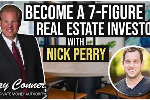 Become A 7-Figure Real Estate Investor with Nick Perry and Jay Conner