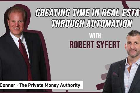 Creating Time In Real Estate Through Automation with Robert Syfert and Jay Conner