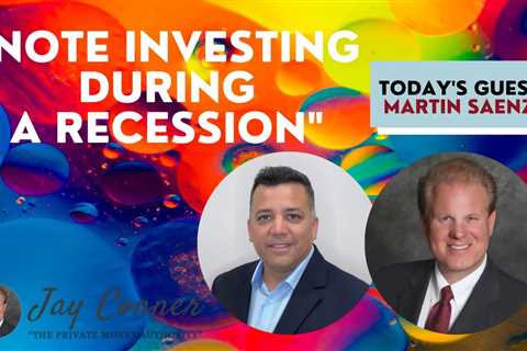 Note Investing During A Recession With Martin Saenz & Jay Conner