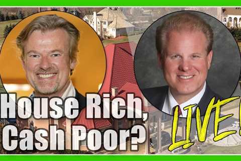 Are You House Rich But Cash Poor? with Matthew Sullivan & Jay Conner