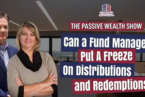 150 Can A Fund Manager Put A Freeze On Distributions & Redemptions? | Hard Money Lenders