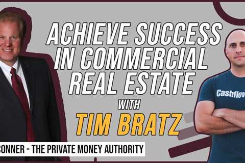 Achieve Success In Commercial Real Estate with Tim Bratz & Jay Conner