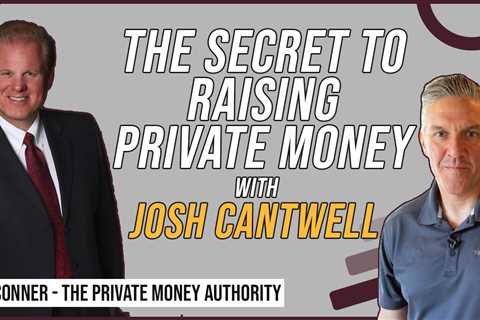 The Secret To Raising Private Money with Josh Cantwell & Jay Conner
