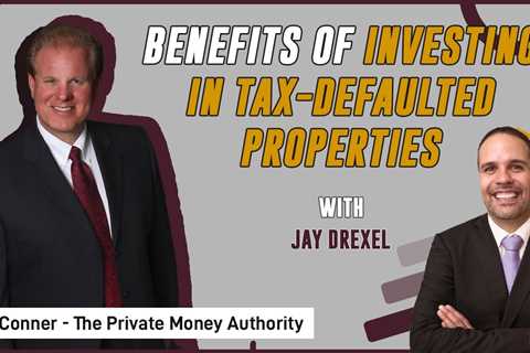 Benefits Of Investing In Tax-Defaulted Properties | Jay Drexel & Jay Conner