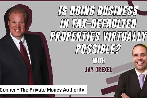 Is Doing Business In Tax-Defaulted Properties Virtually Possible? | Jay Drexel & Jay Conner