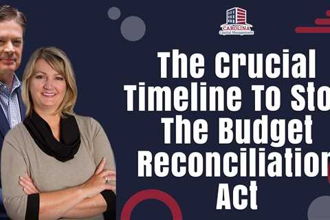 The Crucial Timeline To Stop The Budget Reconciliation Act