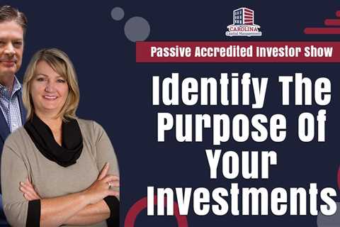 Identify The Purpose Of Your Investments | Passive Accredited Investor Show