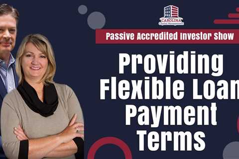Providing Flexible Loan Payment Terms | Passive Accredited Investor Show