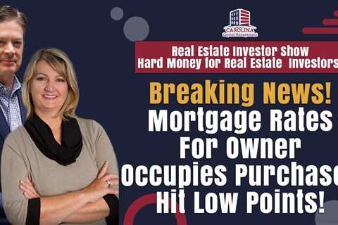 Breaking News! Mortgage Rates For Owner Occupies Purchases Hit Low Points! 1