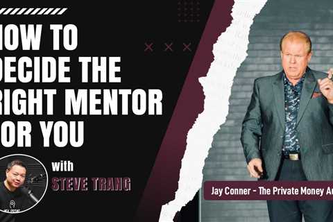 How To Decide The Right Mentor For You with Steve Trang & Jay Conner