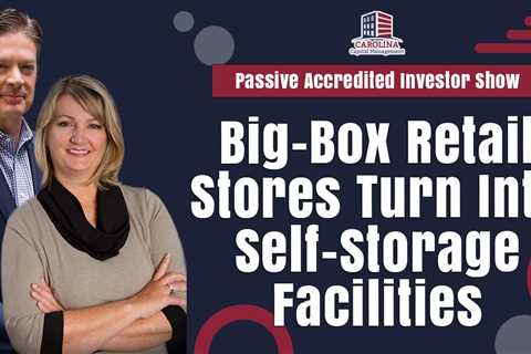 Big-Box Retail Stores Turn Into Self-Storage Facilities | Passive Accredited Investor Show
