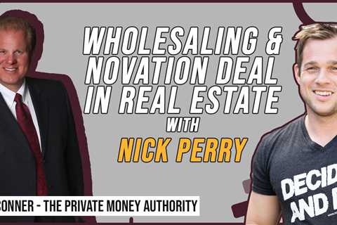 Wholesaling & Novation Deal In Real Estate With Nick Perry & Jay Conner, The Private Money..