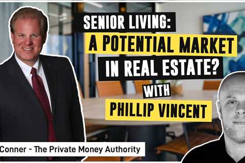 Senior Living: A Potential Market In Real Estate? | Jay Conner & Phillip Vincent