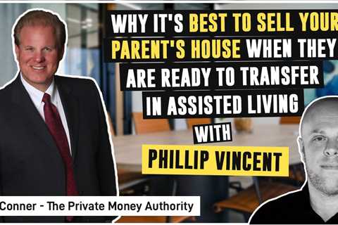 Why It's Best To Sell Your Parent's House When They Are Ready To Transfer In Assisted Living