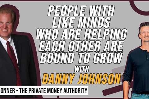People With Like Minds Who Are Helping Each Other Are Bound To Grow | Danny Johnson & Jay Conner