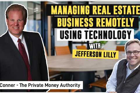 Managing Real Estate Business Remotely Using Technology | Jefferson Lilly & Jay Conner