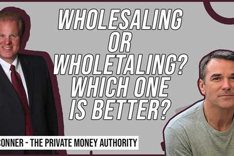 Wholesaling or Wholetaling? Which One Is Better?