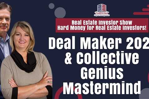 Deal Maker 2021 & Collective Genius Mastermind | Hard Money for Real Estate Investors