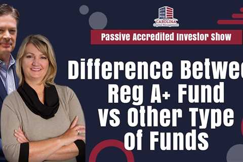 Difference Between Reg A+ Fund vs Other Type of Funds | Passive Accredited Investor
