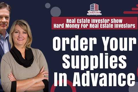 Order Your Supplies In Advance | Real Estate Investor Show - Hard Money for Real Estate Investors