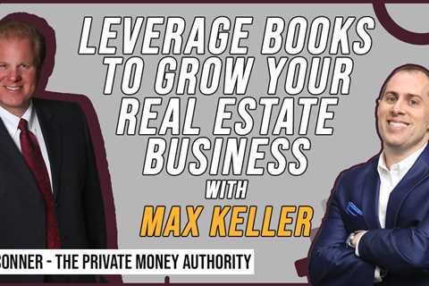 Leverage Books to Grow Your Real Estate Business with Max Keller & Jay Conner