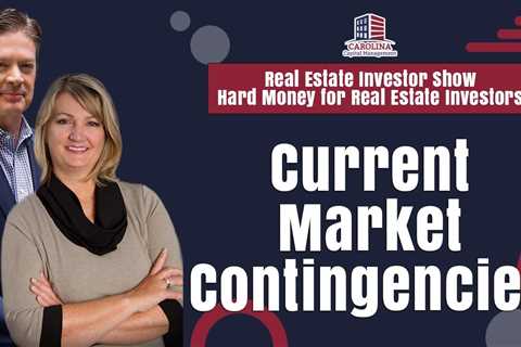 Current Market Contingencies |  REI Show - Hard Money for Real Estate Investors