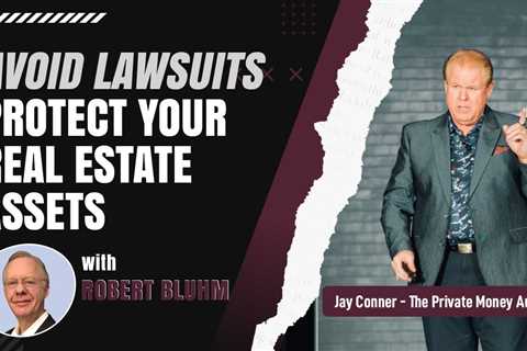 Protect Your Real Estate Assets with Robert Bluhm & Jay Conner