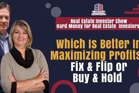 Which Is Better In Maximizing Profits? Fix & Flip or Buy & Hold |Hard Money for Real Estate ..