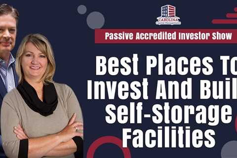 Best Places To Invest And Build Self-Storage Facilities | Passive Accredited Investor Show