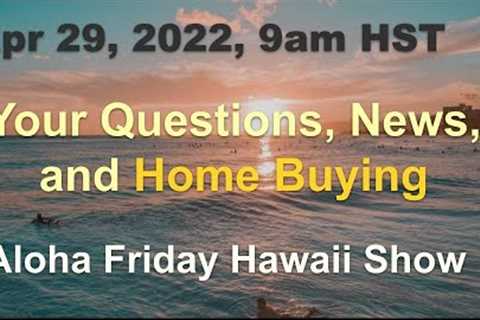 Aloha Friday Hawaii Real Estate Show 4/29/22