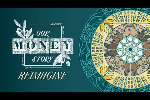 November 13 | Our Money Story (Week 3): Reimagine