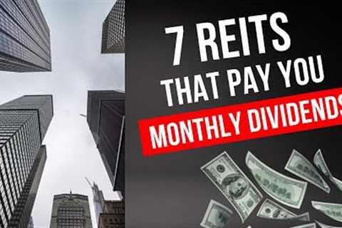 7 REITs that Pay Monthly Dividends | Monthly Dividend Stocks