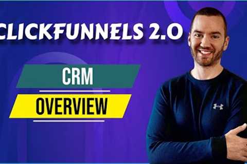 ClickFunnels 2.0 CRM Overview (Customer Relationship Management In ClickFunnels Marketing)