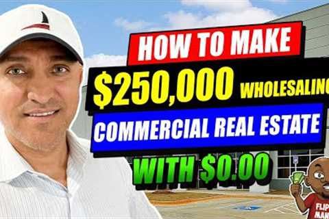 $250,000 Wholesaling Commercial Real Estate Plus an Opportunity to Partner on CRE Deals Nationwide