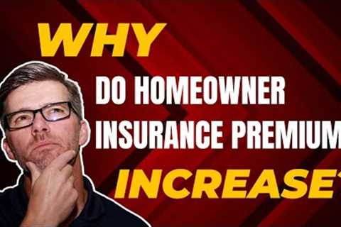 Why do home insurance premiums increase?