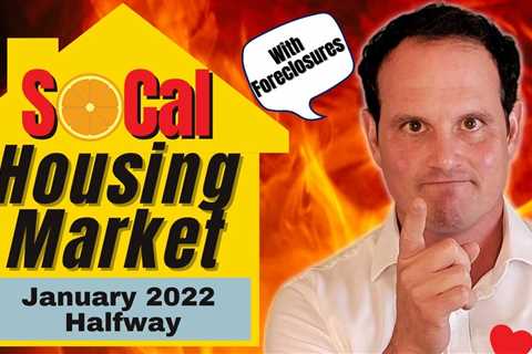 Housing Market 2022 Update – Southern California Real Estate & Foreclosures – January 2022 halfway!
