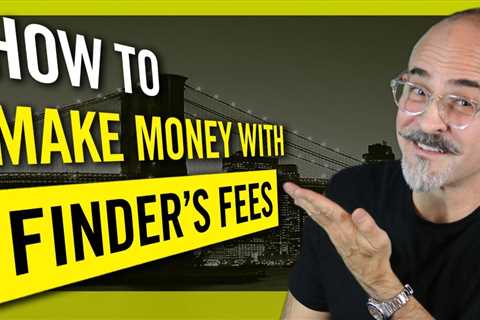 How To Make Money With Finder’s Fees Agreements – Getting Paid for Work You Don’t Do