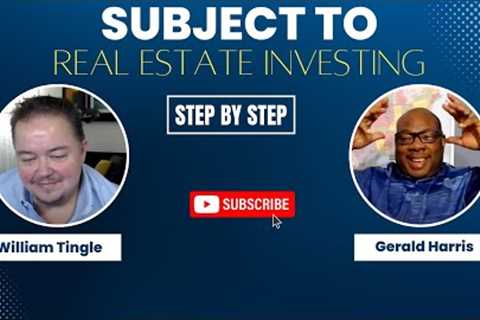 Subject To Real Estate Investing Step By Step w/ William Tingle