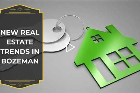 New Real Estate Trends in Bozeman » Liz Nitz - #BozemanRealEstate