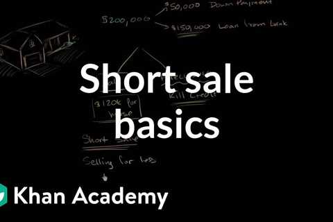Short sale basics | Housing | Finance & Capital Markets | Khan Academy