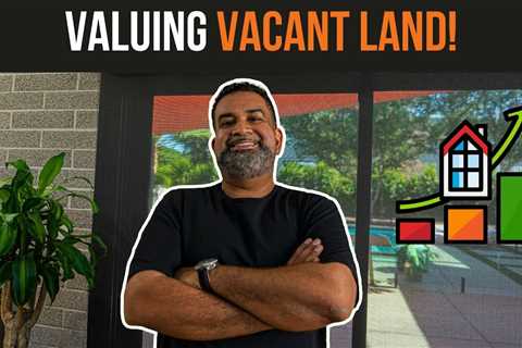 How To Value Raw Vacant Land (20+ years experience)