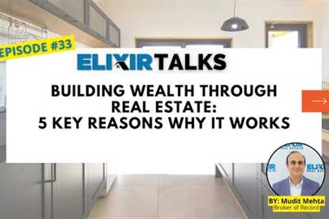 Building Wealth through Real Estate: 5 Key Reasons Why It Works |Elixir Talks | Ep 33